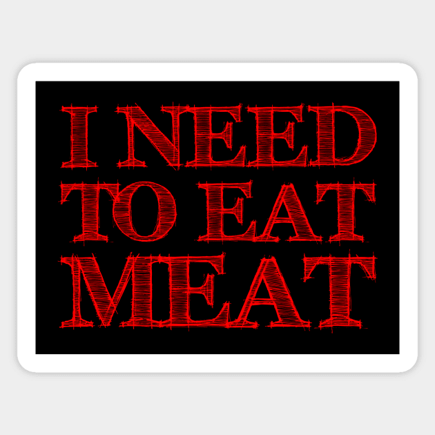 I need to eat meat Sticker by NEFT PROJECT